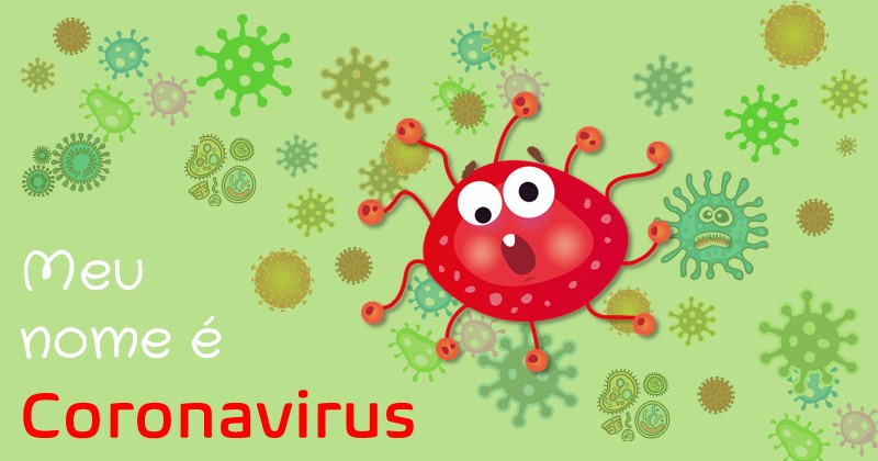 Olá! Meu nome é Coronavirus!